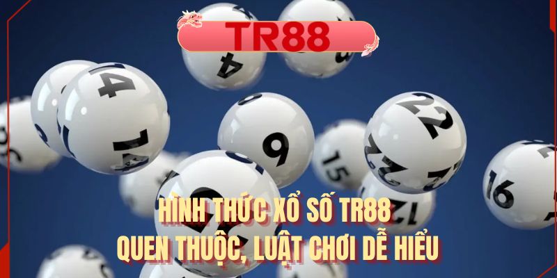 Hình thức xổ số TR88 quen thuộc, luật chơi dễ hiểu